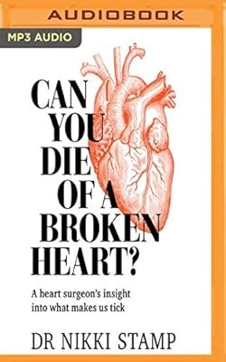 Can You Die of a Broken Heart?: A Heart Surgeons Insight into What Makes Us Tick