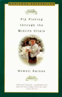 Fly Fishing Through the Midlife Crisis - Paperback By Raines, Howell - GOOD