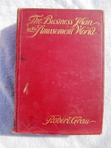1910 ROBERT GRAU: The Business Man in the Amusement World BROADWAY Theater
