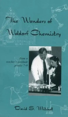 The Wonders of Waldorf Chemistry | From a Teacher's Notebook, Grades 7-9 | Buch