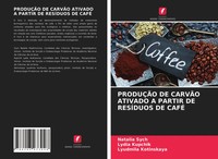 Natalia Sych (U. A.) | ProduÇÃO DE CarvÃO Ativado A Partir DE ResÍDuos DE CafÉ
