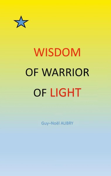 Guy-NoëL Aubry | Wisdom Of Warrior Of Light | Taschenbuch | Englisch (2020)-image