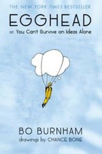 Egghead: Or, You Can't Survive on Ideas Alone - Paperback By Burnham, Bo - GOOD