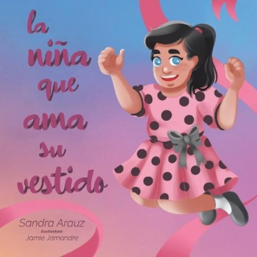 Sandra Arauz La Niña Que Ama Su Vestido (Tascabile)