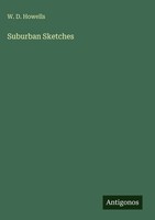 W. D. Howells | Suburban Sketches | Buch | Englisch (2025) | Antigonos Verlag