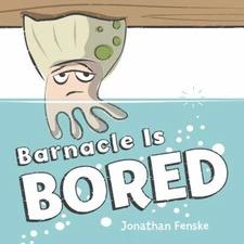 Barnacle Is Bored Hardcover Jonathan Fenske