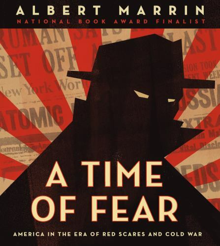 Time of Fear : America in the Era of Red Scares and Cold War by Albert Marrin...