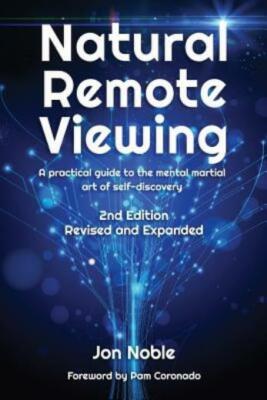 Natural Remote Viewing: A Practical Guide To The Mental Martial Art Of Self...