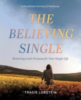 The Believing Single Restoring God's Purpose For Your Single Life Lobstein Buch