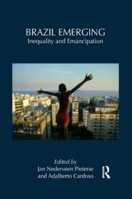 Brazil Emerging : Inequality and Emancipation, Paperback by Pieterse, Jan Ned...