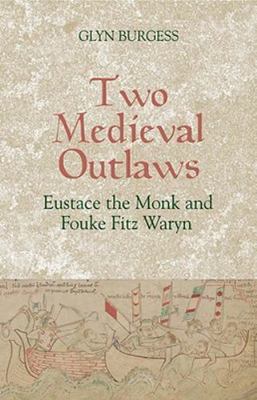 Two Medieval Outlaws : Eustace the Monk and Fouke Fitz Waryn, Paperback by Bu...