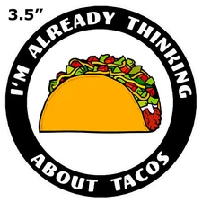 I'm Already Thinking About Tacos Car Truck Window Bumper Graphics Sticker Decal