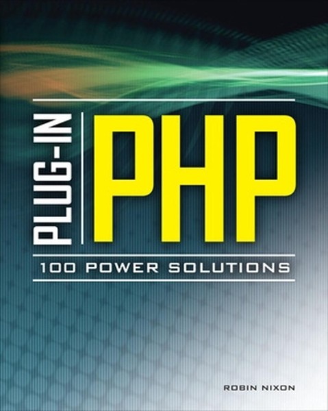 Plug-In PHP: 100 Power Solutions: Simple Solutions to Practical PHP Problems by