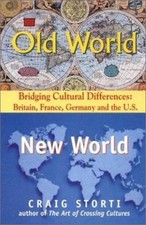 Old World, New World : Bridging Cultural Differences: Britain, France C. Storti