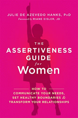 The Assertiveness Guide for Women: How to Communicate Y - Paperback NEW Julie de