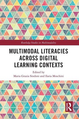 Multimodal Literacies Across Digital Learning Contexts by Maria Grazia Sindoni H