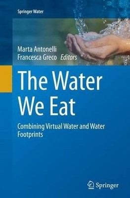 The Water We Eat: Combining Virtual Water and Water Footprints by Marta Antonell