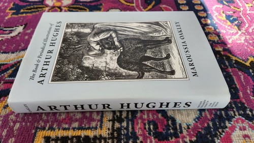 THE BOOK AND PERIODICAL ILLUSTRATIONS OF ARTHUR HUGHES: A By Maroussia Oakley