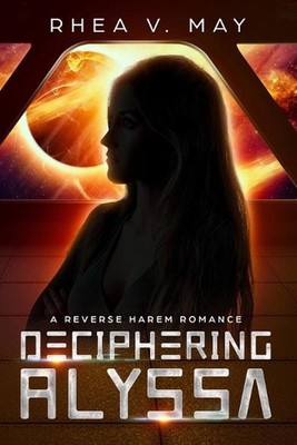 Deciphering Alyssa: A Reverse Harem Romance by Rhea V. May (English) Paperback B