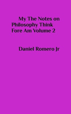 My The Notes on Philosophy Think Fore Am Vol 2 Daniel Romero Jr Taschenbuch 2025