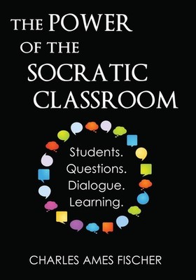 The Power of the Socratic Classroom: Students. Questions. Dialogue. Learning...