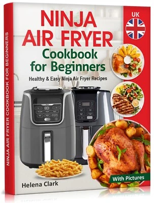 Ninja Air Fryer Cookbook for Beginners UK: Healthy Ninja Air Fryer Recipes.