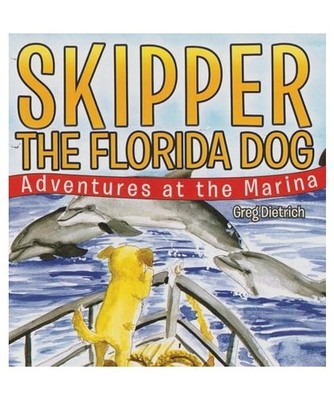 Skipper the Florida Dog: Adventure at the Marina [Revised Version], Dietrich, Gr