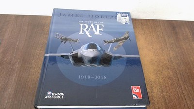 			James Holland RAF 100 - The Story of the RAF 1918-2018, James Hol		