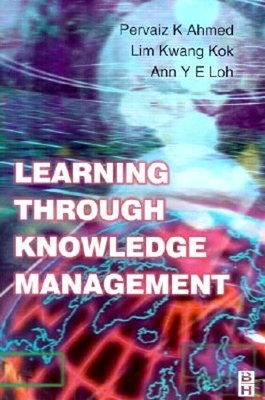Learning Through Knowledge Management by Pervaiz K Ahmed: Used