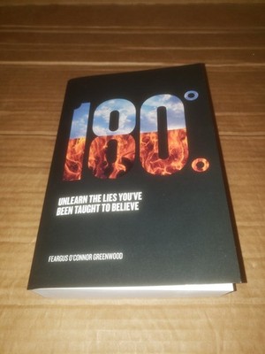 180 Degrees: Unlearn The Lies You've Been Taught by Feargus O'Connor Greenwood