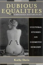 Dubious Equalities and Embodied Differences: Cultural Studies on Cosmetic Surger
