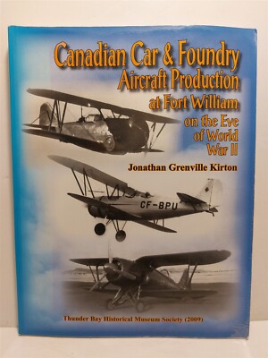 CANADIAN CAR & FOUNDRY AIRCRAFT PRODUCTION AT FORT WILLIAM - JONATHAN G. KIRTON
