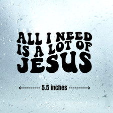 All I Need Is Jesus Vinyl Decal Sticker Car Window Wall Bumper Jesus Christian