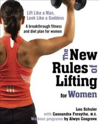 The New Rules of Lifting for Women: Lift Like a Man, Look Like a Goddess - GOOD