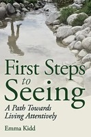 First Steps To Seeing | A Path Towards Living Attentively | Emma Kidd | Englisch