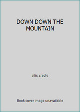 DOWN DOWN THE MOUNTAIN by ellis credle