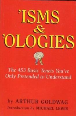 Isms  Ologies: The 453 Basic Tenets Youve Only Pretended t - VERY GOOD