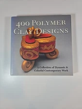 400 Polymer Clay Designs: A Collection of Dynamic & Colorful Contemporary Work