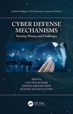 Cyber Defense Mechanisms: Security, Privacy, and Challenges by Gautam Kumar Pape