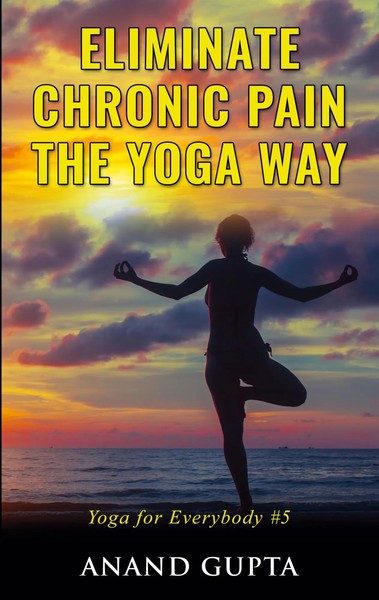 Anand Gupta | Eliminate Chronic Pain The Yoga Way | Taschenbuch | Englisch-image