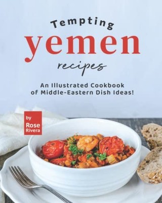 Tempting Yemen Recipes: An Illustrated Cookbook of Middle-Easter