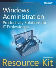Windows Administration Resource Kit: Productivity Solutions for IT Professio...