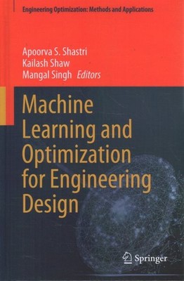 Machine Learning and Optimization for Engineering Design, Hardcover by Shastr...