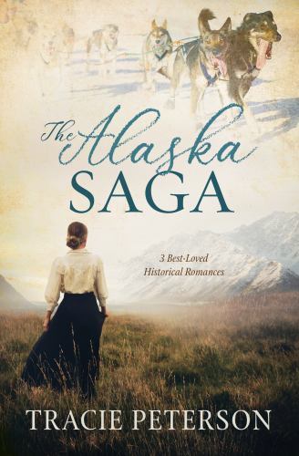The Alaska Saga: 3 Best-Loved Historical Romances, Peterson, Tracie, Very Good B