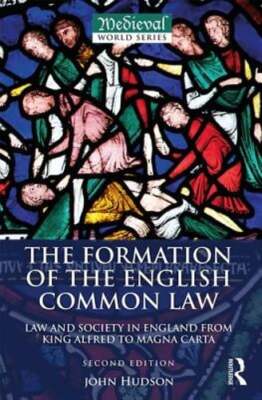 The Formation of the English Common Law: Law and Society in England from King
