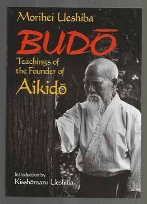Budo: Teachings of the Founder of - Paperback, by Ueshiba Morihei - Very Good