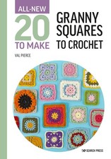All-New Twenty to Make: Granny Squares to Crochet All New 20 to Make