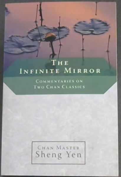 Yen, Master Sheng .. The Infinite Mirror: Commentaries on Two Chan Classics