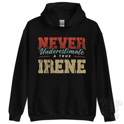 NEVER UNDERSTIMATE A TRUE IRENE HOODIE - Wear Your Name Proudly