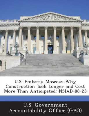 U. S. Government Acc - U.S. Embassy Moscow  Why Construction Took Long - X555z